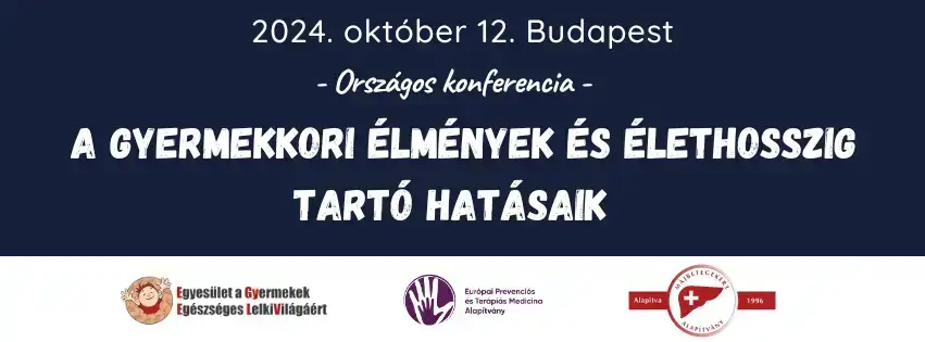 A gyermekkori élmények és élethosszig tartó hatásaik – Országos Konferencia